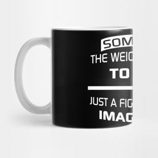 Sometimes the weight you want to lose is just a figment of your imagination Mug